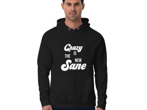 Crazy Is The New Sane Unisex hoodie