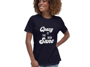 Crazy Is The New Sane - Women's Relaxed T-Shirt